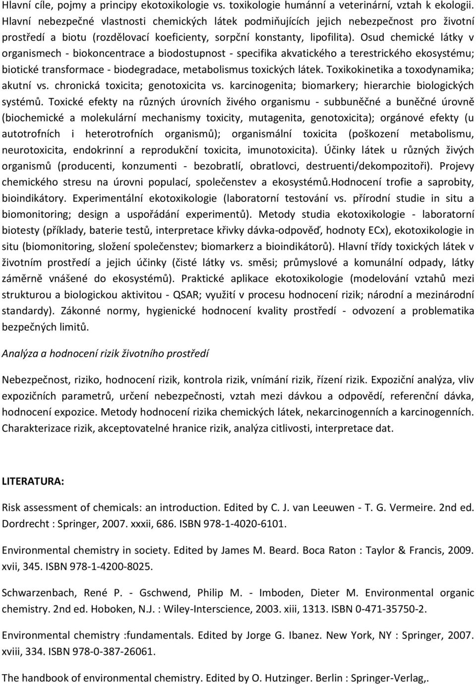 Osud chemické látky v organismech - biokoncentrace a biodostupnost - specifika akvatického a terestrického ekosystému; biotické transformace - biodegradace, metabolismus toxických látek.