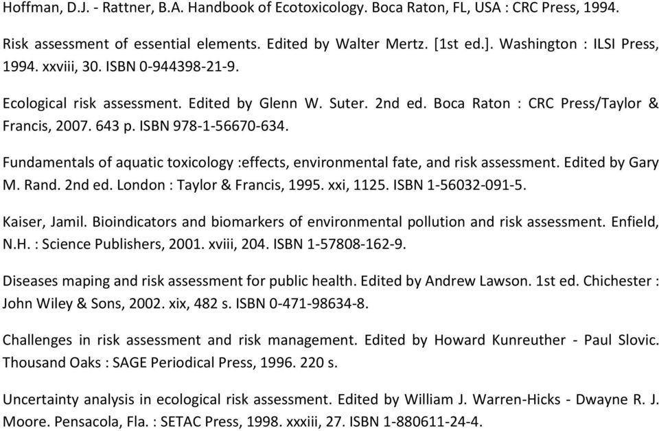 Fundamentals of aquatic toxicology :effects, environmental fate, and risk assessment. Edited by Gary M. Rand. 2nd ed. London : Taylor & Francis, 1995. xxi, 1125. ISBN 1-56032-091-5. Kaiser, Jamil.