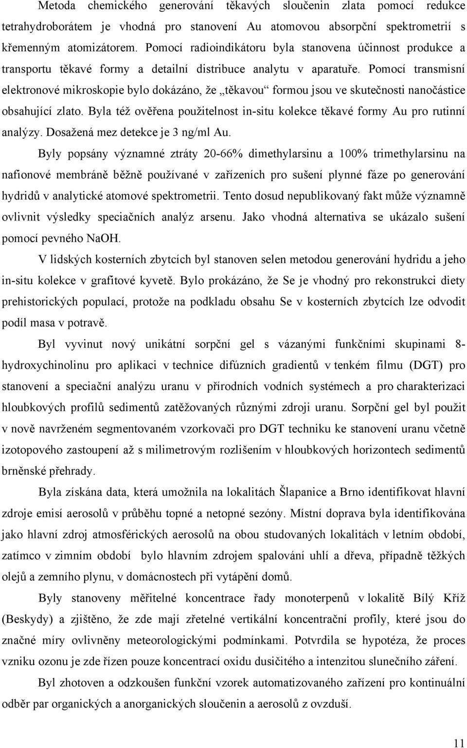 Pomocí transmisní elektronové mikroskopie bylo dokázáno, že těkavou formou jsou ve skutečnosti nanočástice obsahující zlato.