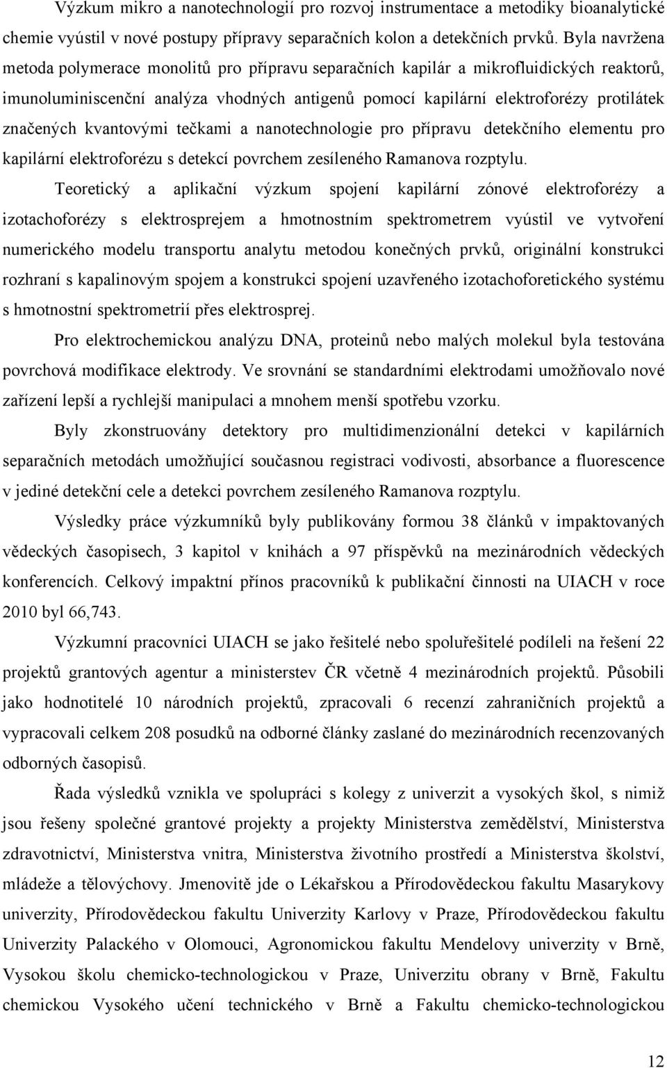 kvantovými tečkami a nanotechnologie pro přípravu detekčního elementu pro kapilární elektroforézu s detekcí povrchem zesíleného Ramanova rozptylu.