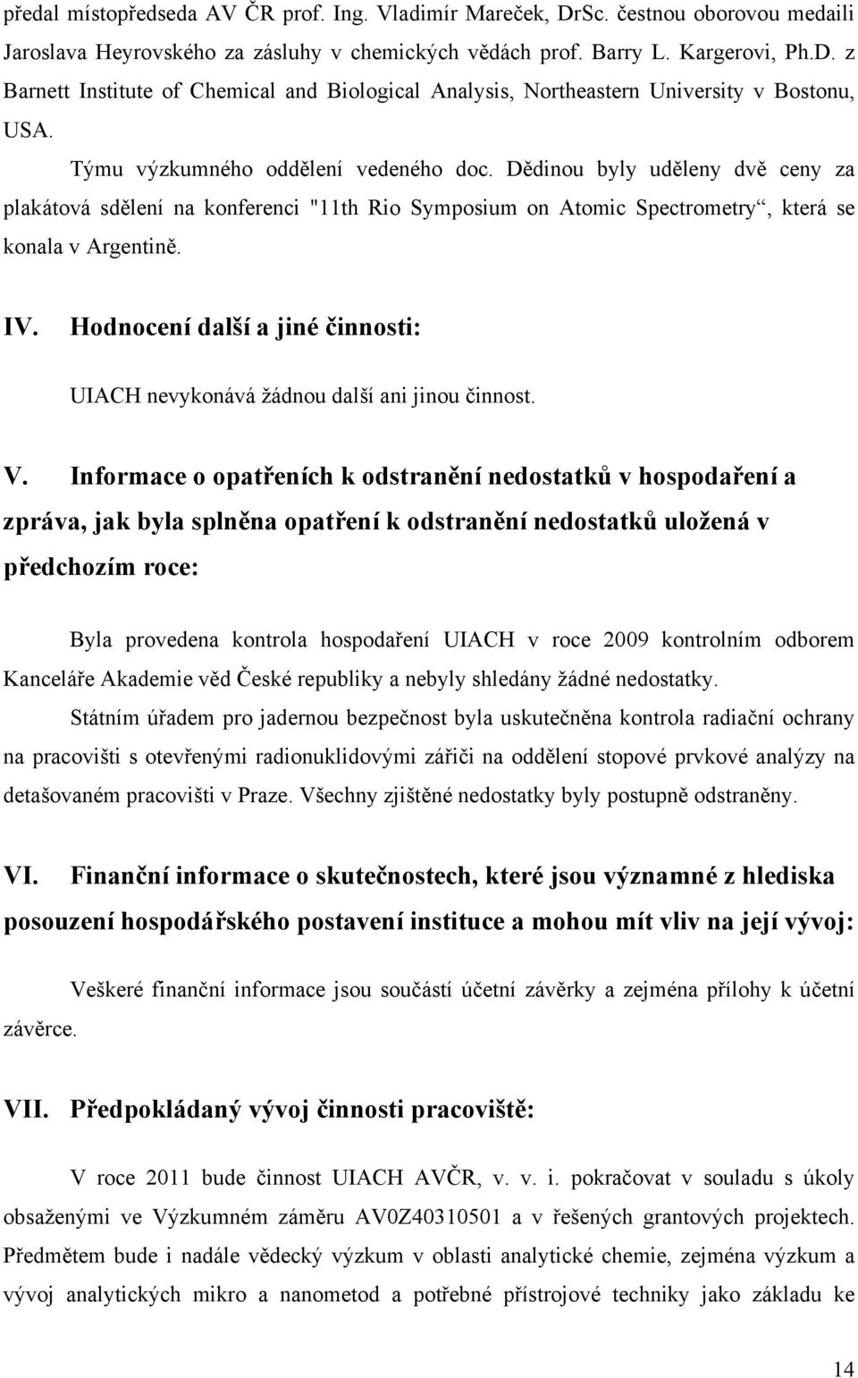 Hodnocení další a jiné činnosti: UIACH nevykonává žádnou další ani jinou činnost. V.