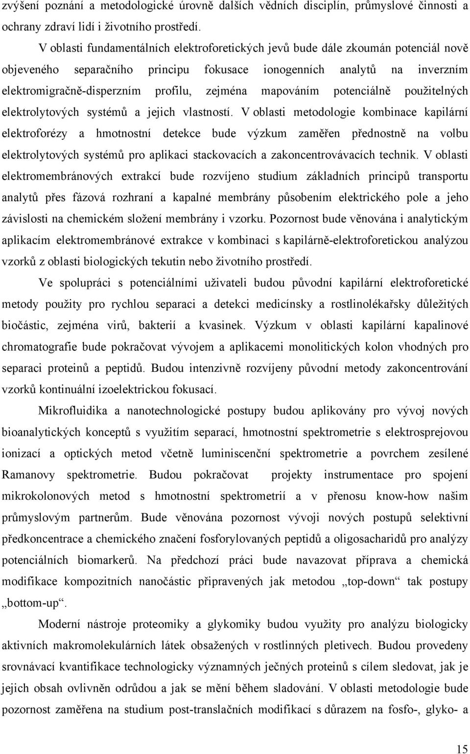 zejména mapováním potenciálně použitelných elektrolytových systémů a jejich vlastností.