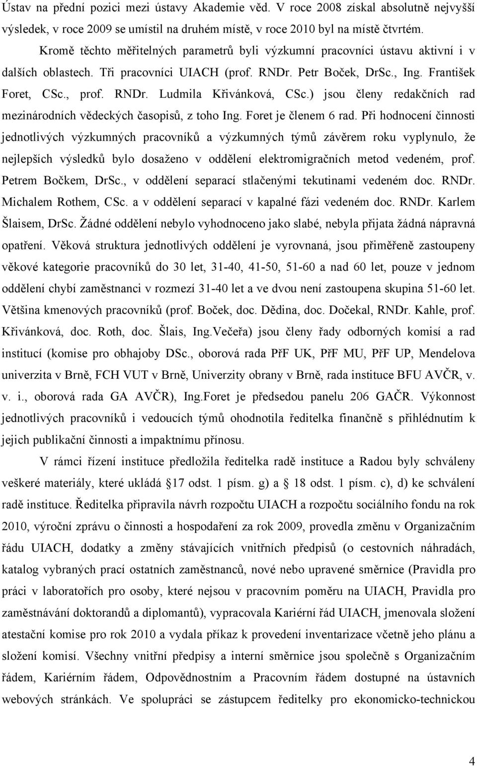 ) jsou členy redakčních rad mezinárodních vědeckých časopisů, z toho Ing. Foret je členem 6 rad.