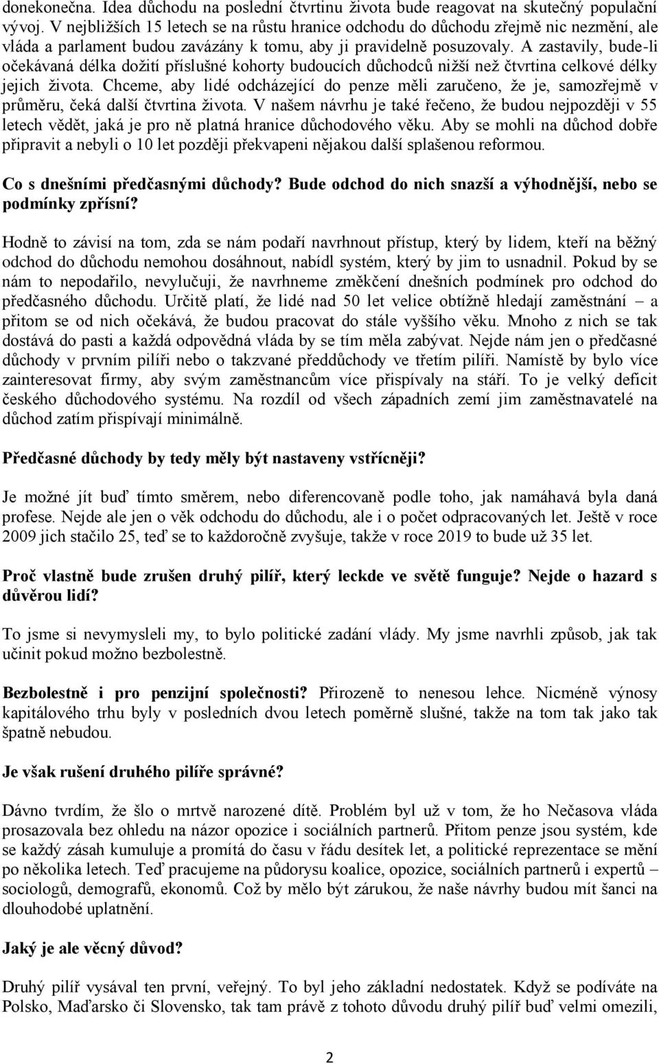 A zastavily, bude-li očekávaná délka dožití příslušné kohorty budoucích důchodců nižší než čtvrtina celkové délky jejich života.