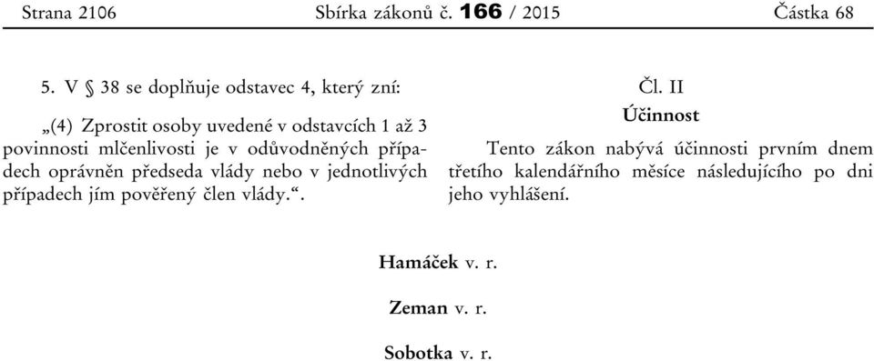 mlčenlivosti je v odůvodněných případech oprávněn předseda vlády nebo v jednotlivých případech jím pověřený