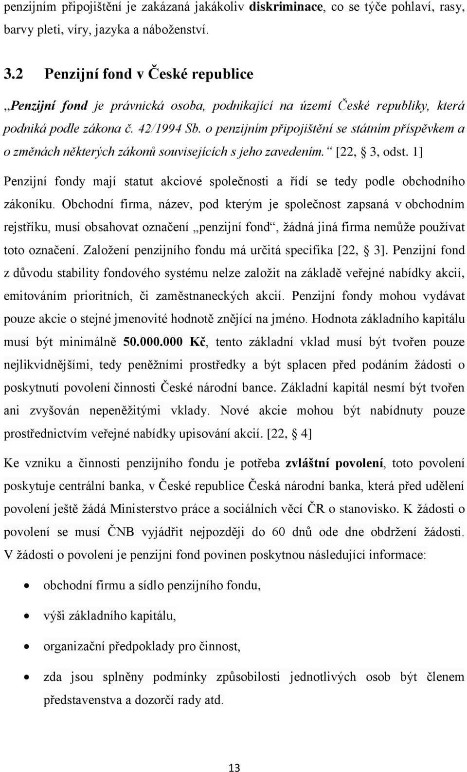 o penzijním připojištění se státním příspěvkem a o změnách některých zákonů souvisejících s jeho zavedením. [22, 3, odst.