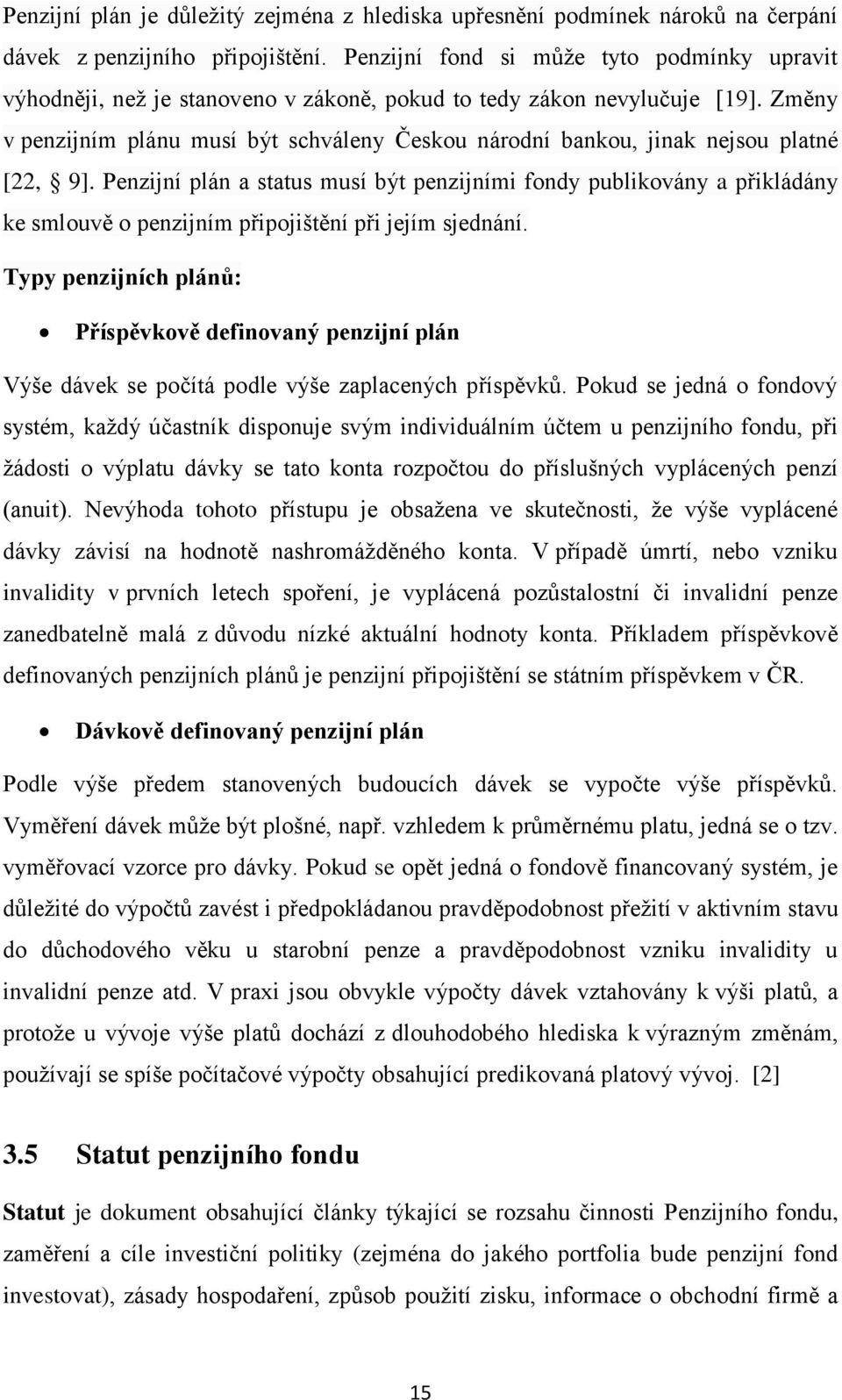 Změny v penzijním plánu musí být schváleny Českou národní bankou, jinak nejsou platné [22, 9].