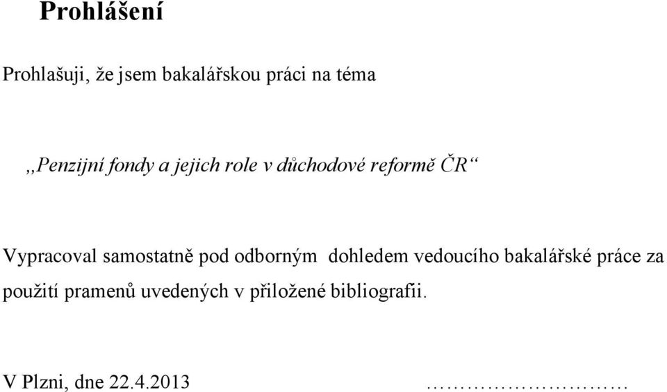 Vypracoval samostatně pod odborným dohledem vedoucího bakalářské