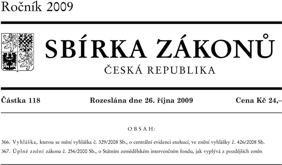 329/2008 Sb., o centrální evidenci exekucí, ve znění vyhlášky č. 426/2008 Sb. 367.