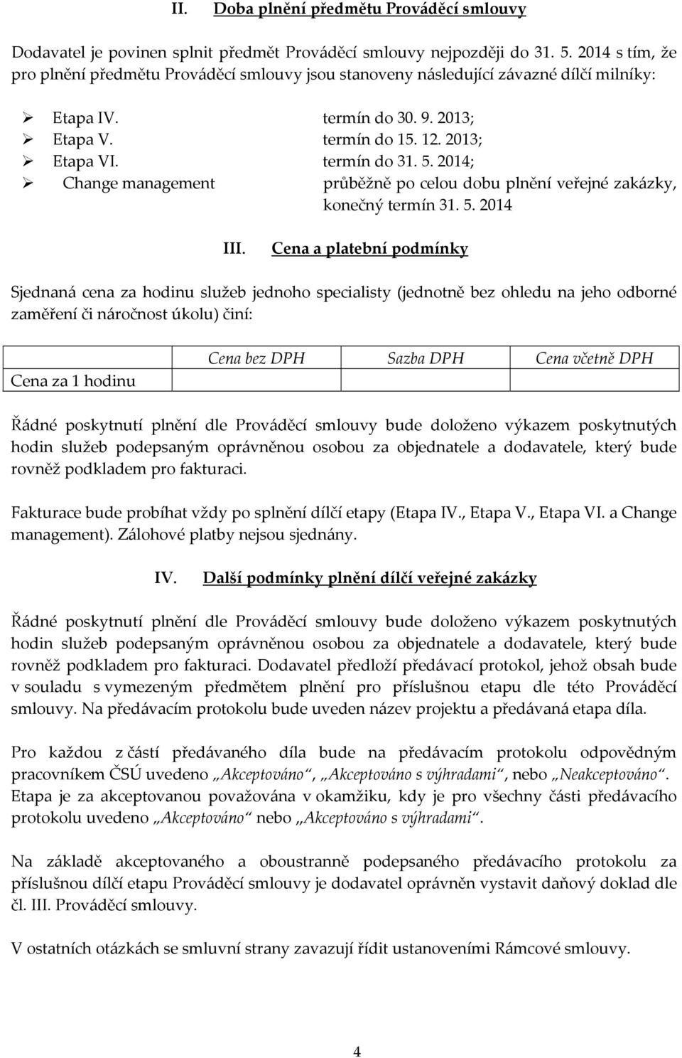 2014; Change management průběžně po celou dobu plnění veřejné zakázky, konečný termín 31. 5. 2014 III.