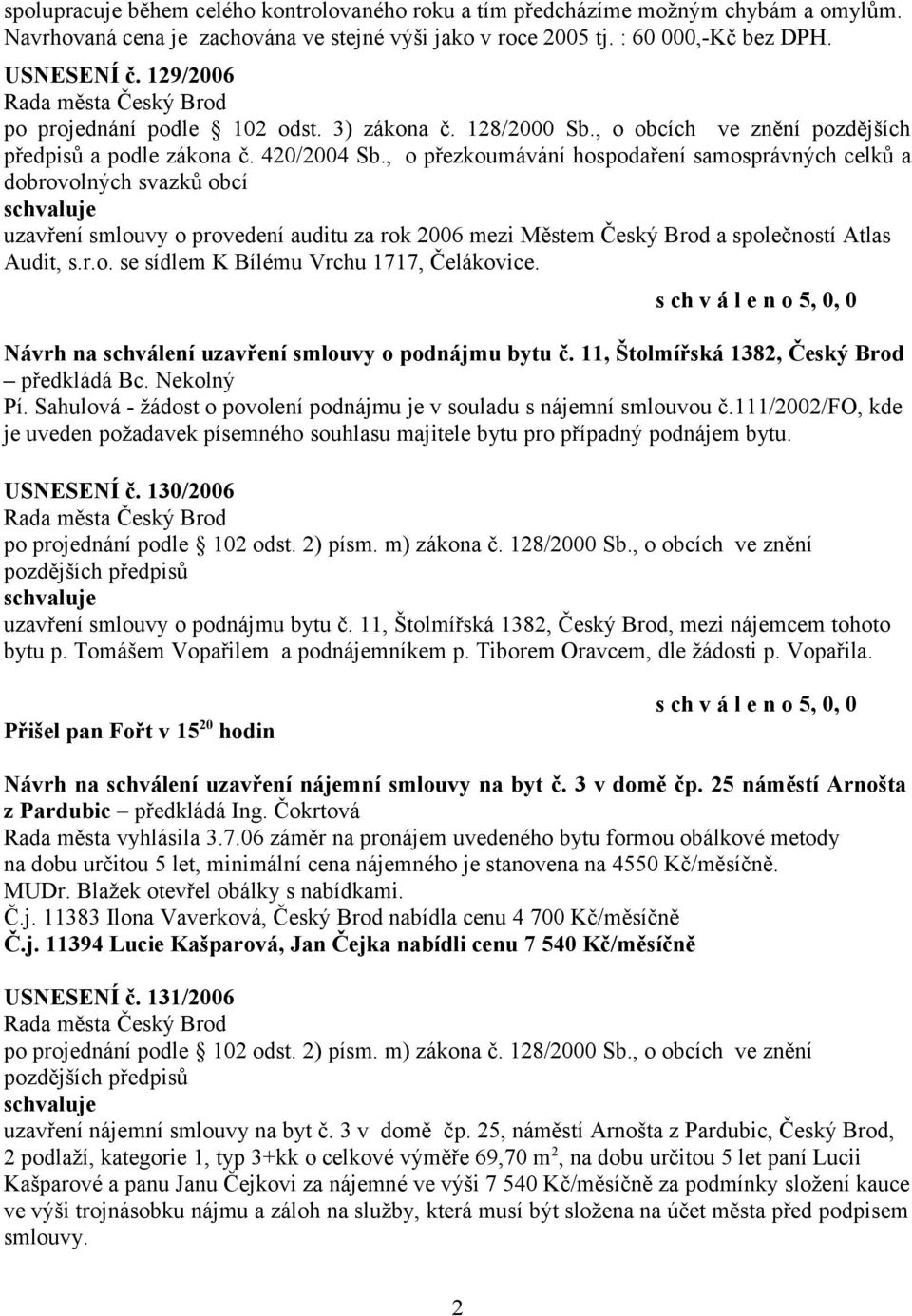 , o přezkoumávání hospodaření samosprávných celků a dobrovolných svazků obcí uzavření smlouvy o provedení auditu za rok 2006 mezi Městem Český Brod a společností Atlas Audit, s.r.o. se sídlem K Bílému Vrchu 1717, Čelákovice.