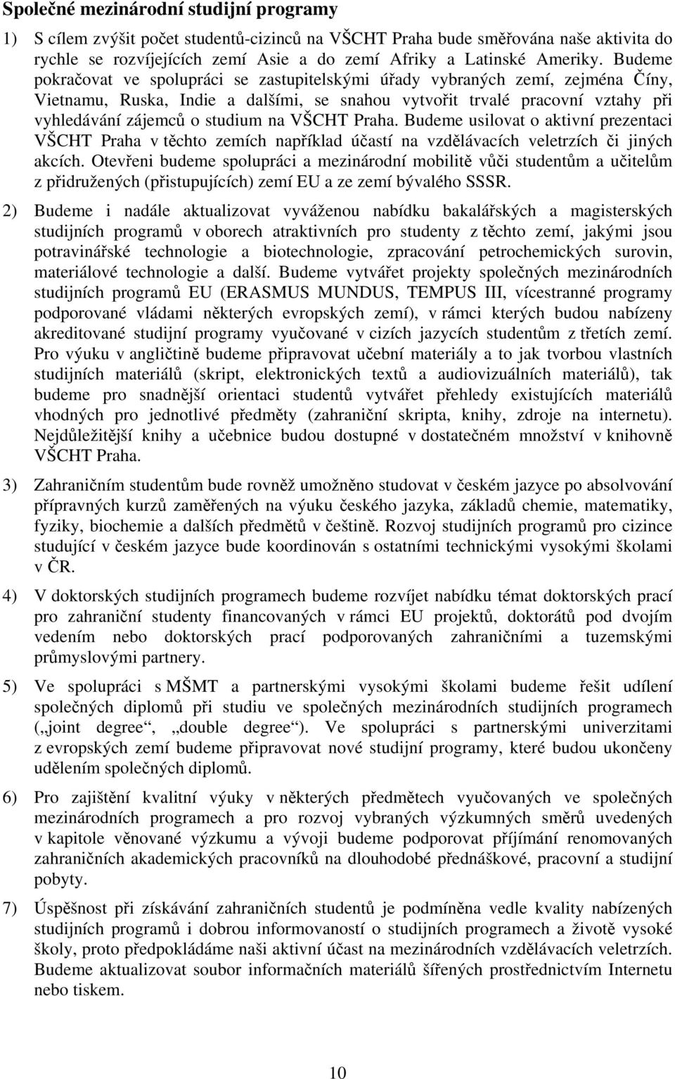 VŠCHT Praha. Budeme usilovat o aktivní prezentaci VŠCHT Praha v těchto zemích například účastí na vzdělávacích veletrzích či jiných akcích.