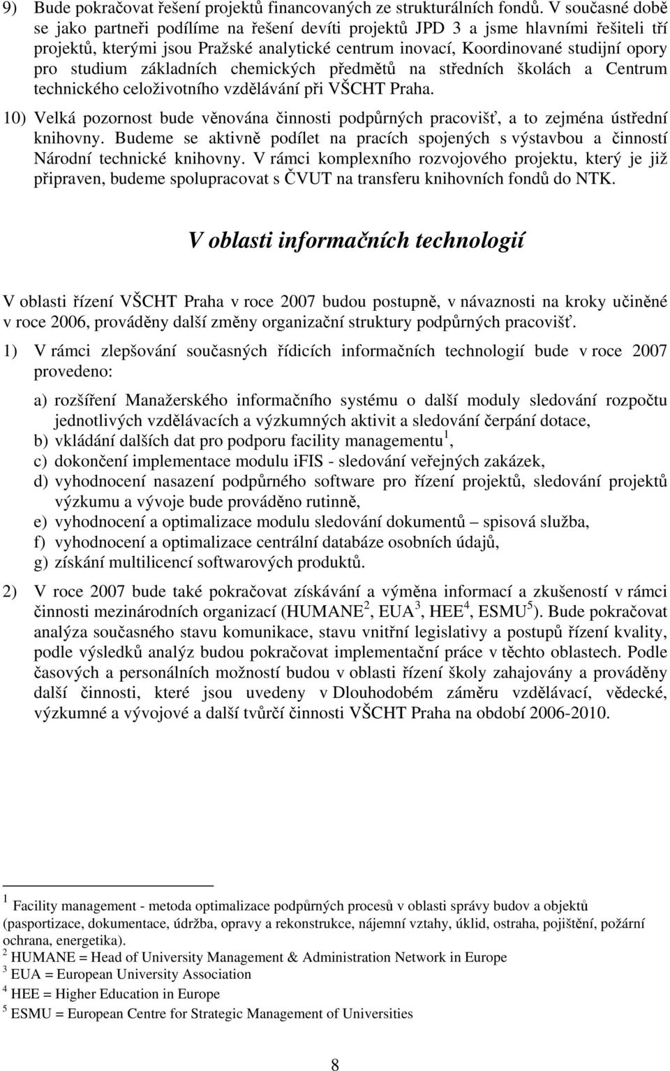 studium základních chemických předmětů na středních školách a Centrum technického celoživotního vzdělávání při VŠCHT Praha.