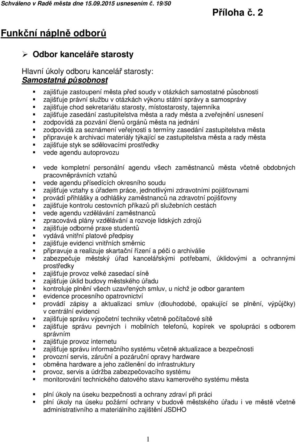 výkonu státní správy a samosprávy zajišťuje chod sekretariátu starosty, místostarosty, tajemníka zajišťuje zasedání zastupitelstva města a rady města a zveřejnění usnesení zodpovídá za pozvání členů