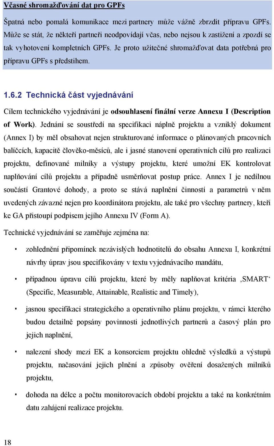 1.6.2 Technická část vyjednávání Cílem technického vyjednávání je odsouhlasení finální verze Annexu I (Description of Work).