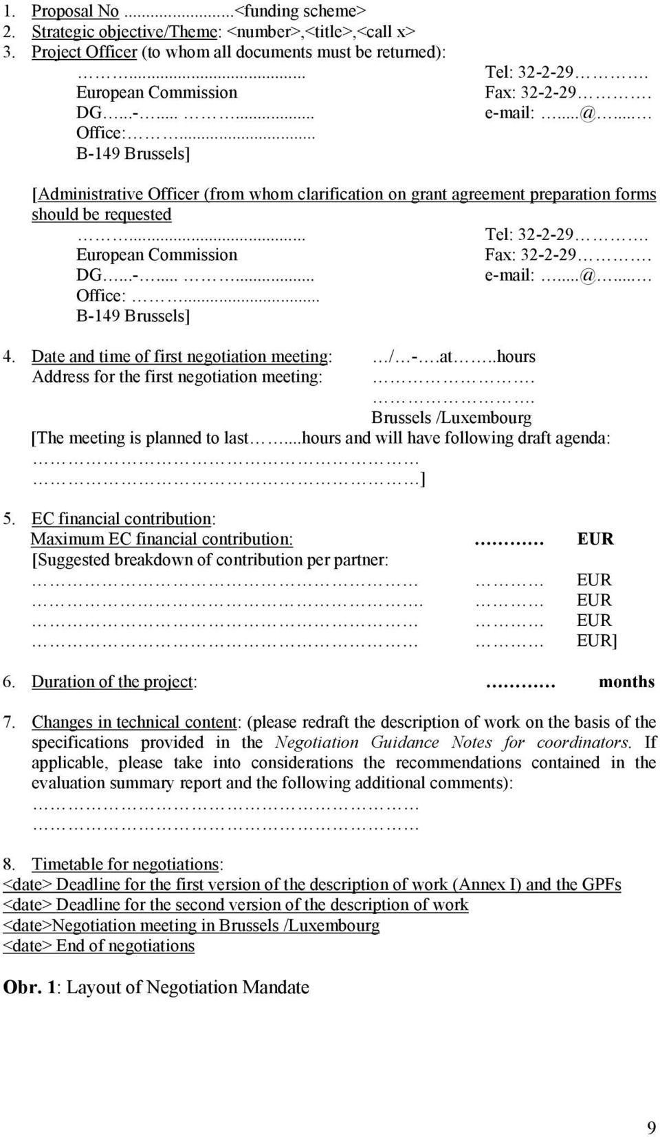 DG...-...... e-mail:...@... Office:... B-149 Brussels] 4. Date and time of first negotiation meeting: / -.at..hours Address for the first negotiation meeting:.