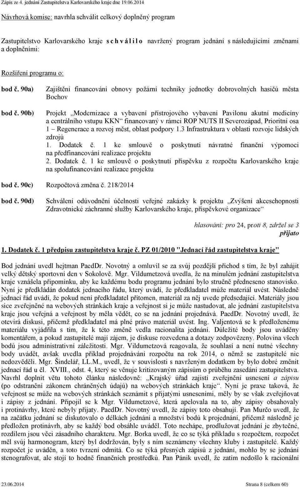 financovaný v rámci ROP NUTS II Severozápad, Prioritní osa 1 Regenerace a rozvoj měst, oblast podpory 1.3 Infrastruktura v oblasti rozvoje lidských zdrojů 1. Dodatek č.