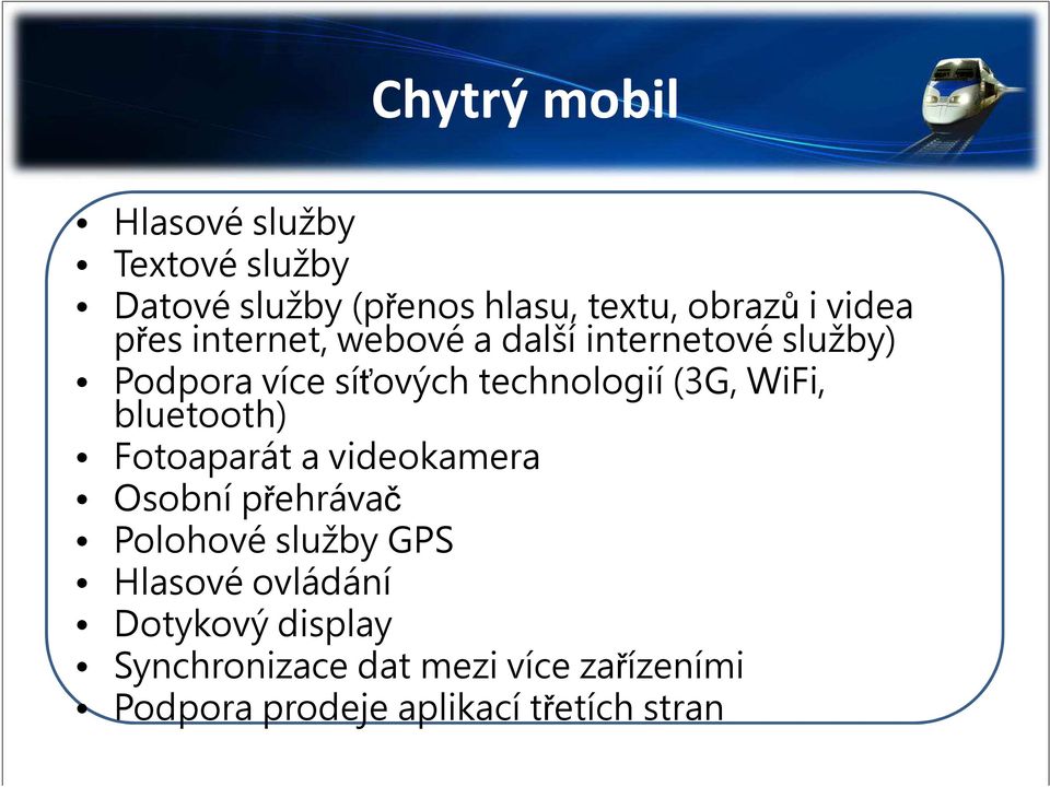 WiFi, bluetooth) Fotoaparát a videokamera Osobní přehrávač Polohové služby GPS Hlasové