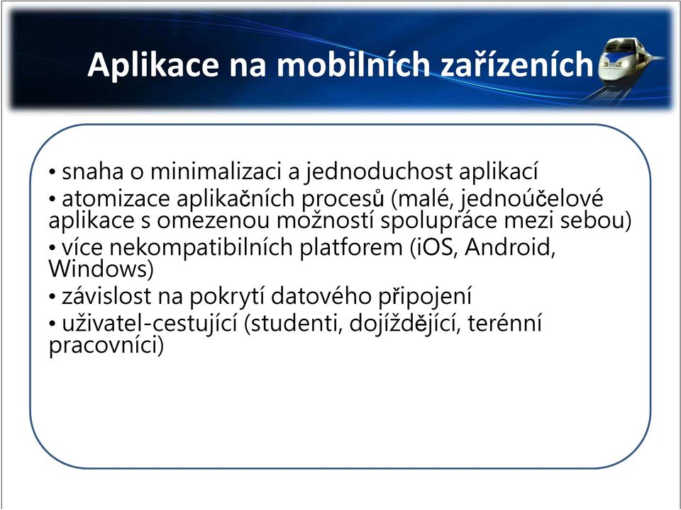 spolupráce mezi sebou) více nekompatibilních platforem (ios, Android, Windows)