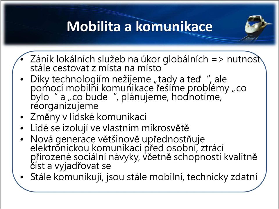 lidské komunikaci Lidé se izolují ve vlastním mikrosvětě Nová generace většinově upřednostňuje elektronickou komunikaci před