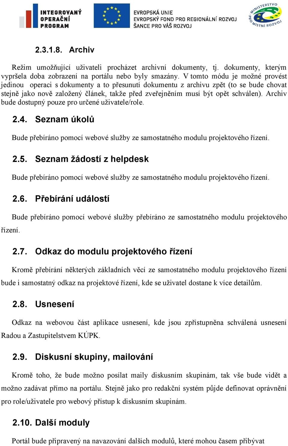 Archiv bude dostupný pouze pro určené uživatele/role. řízení. 2.4. Seznam úkolů Bude přebíráno pomocí webové služby ze samostatného modulu projektového řízení. 2.5.