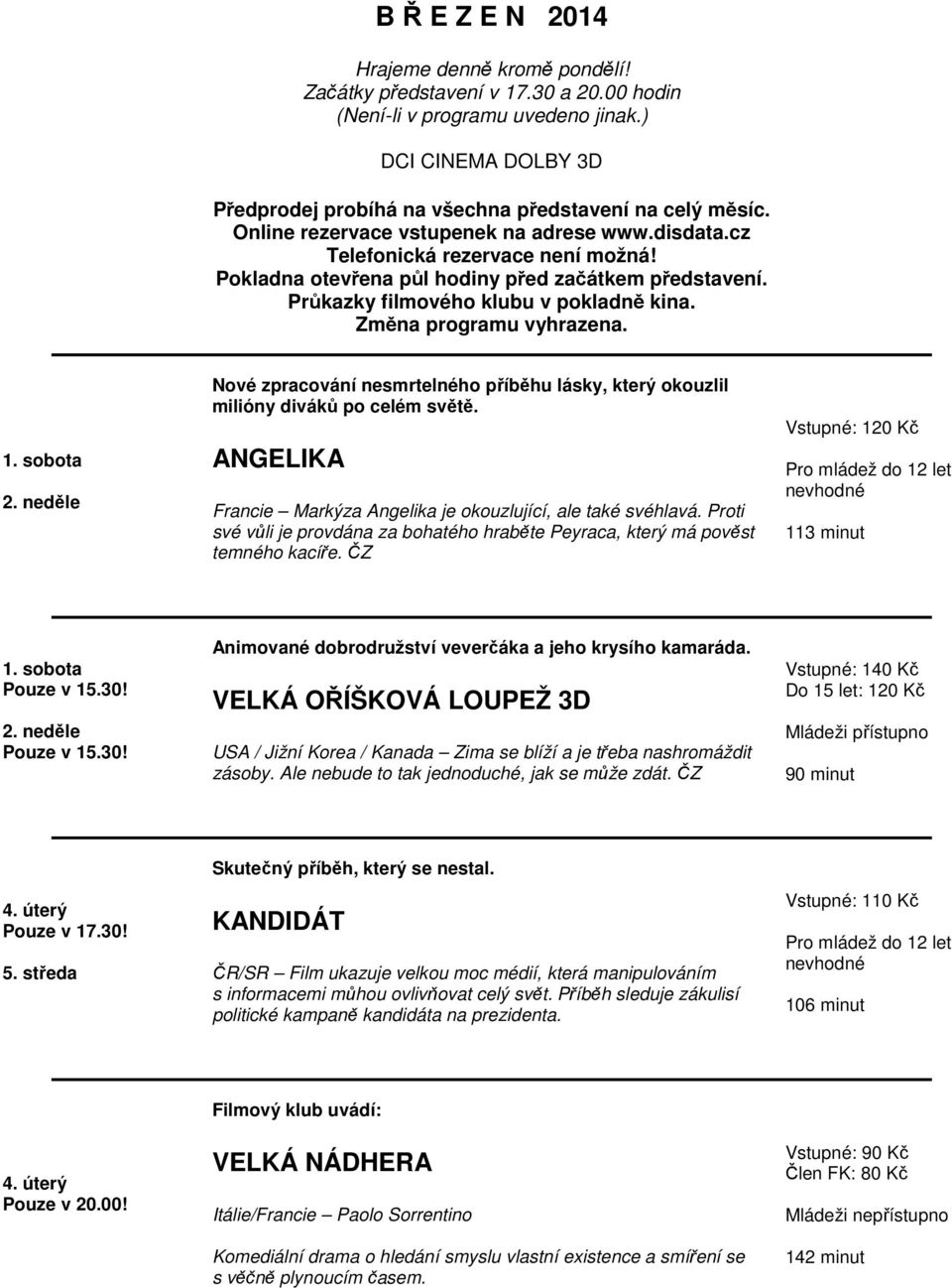 Změna programu vyhrazena. 1. sobota 2. neděle Nové zpracování nesmrtelného příběhu lásky, který okouzlil milióny diváků po celém světě.