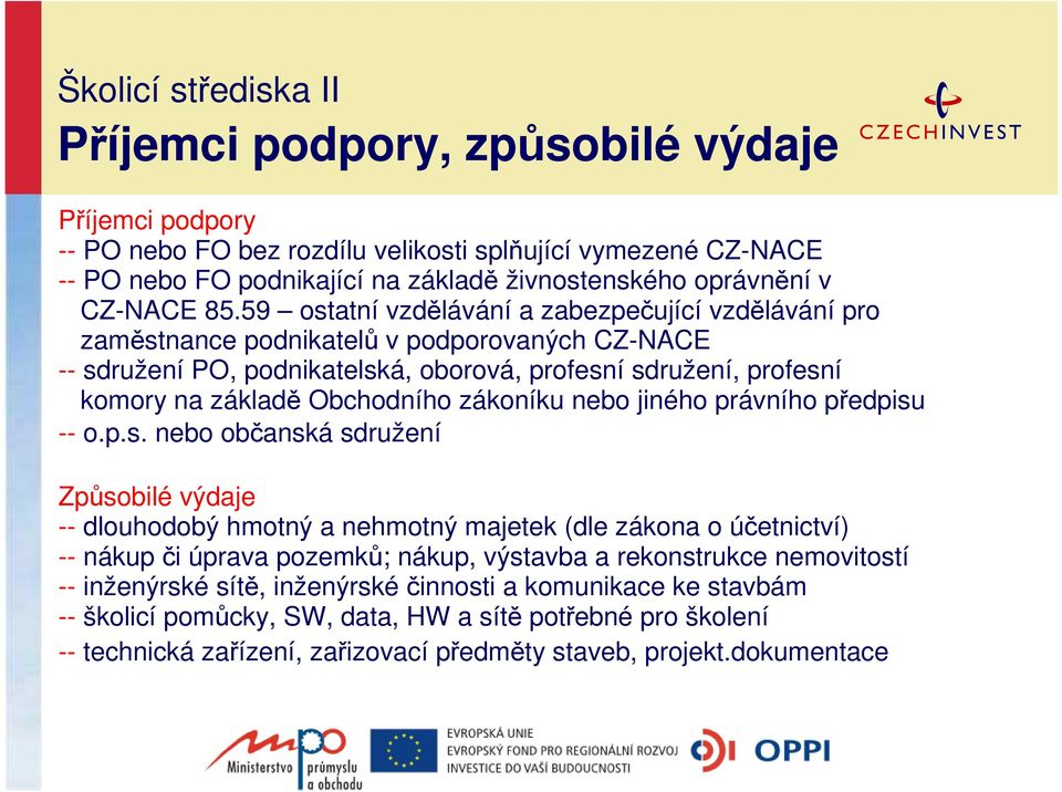 59 ostatní vzdělávání a zabezpečující vzdělávání pro zaměstnance podnikatelů v podporovaných CZ-NACE -- sdružení PO, podnikatelská, oborová, profesní sdružení, profesní komory na základě Obchodního