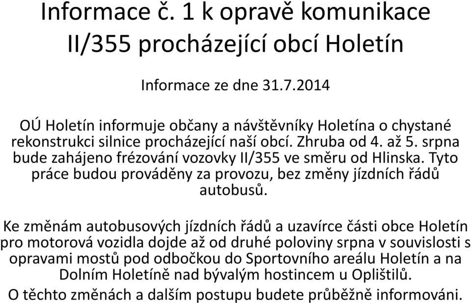 srpna bude zahájeno frézování vozovky II/355 ve směru od Hlinska. Tyto práce budou prováděny za provozu, bez změny jízdních řádů autobusů.