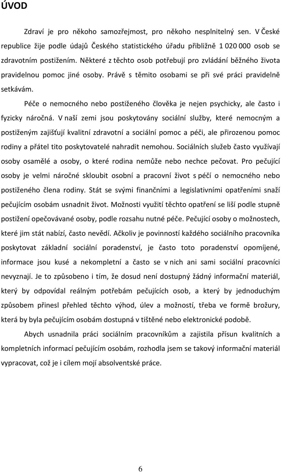 Péče o nemocného nebo postiženého člověka je nejen psychicky, ale často i fyzicky náročná.