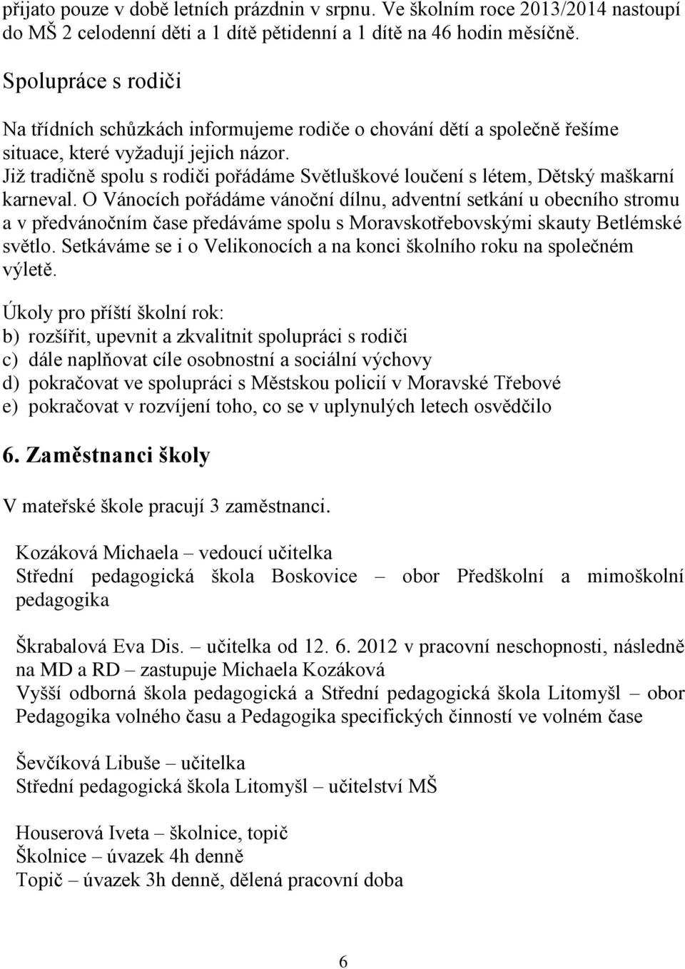 Již tradičně spolu s rodiči pořádáme Světluškové loučení s létem, Dětský maškarní karneval.