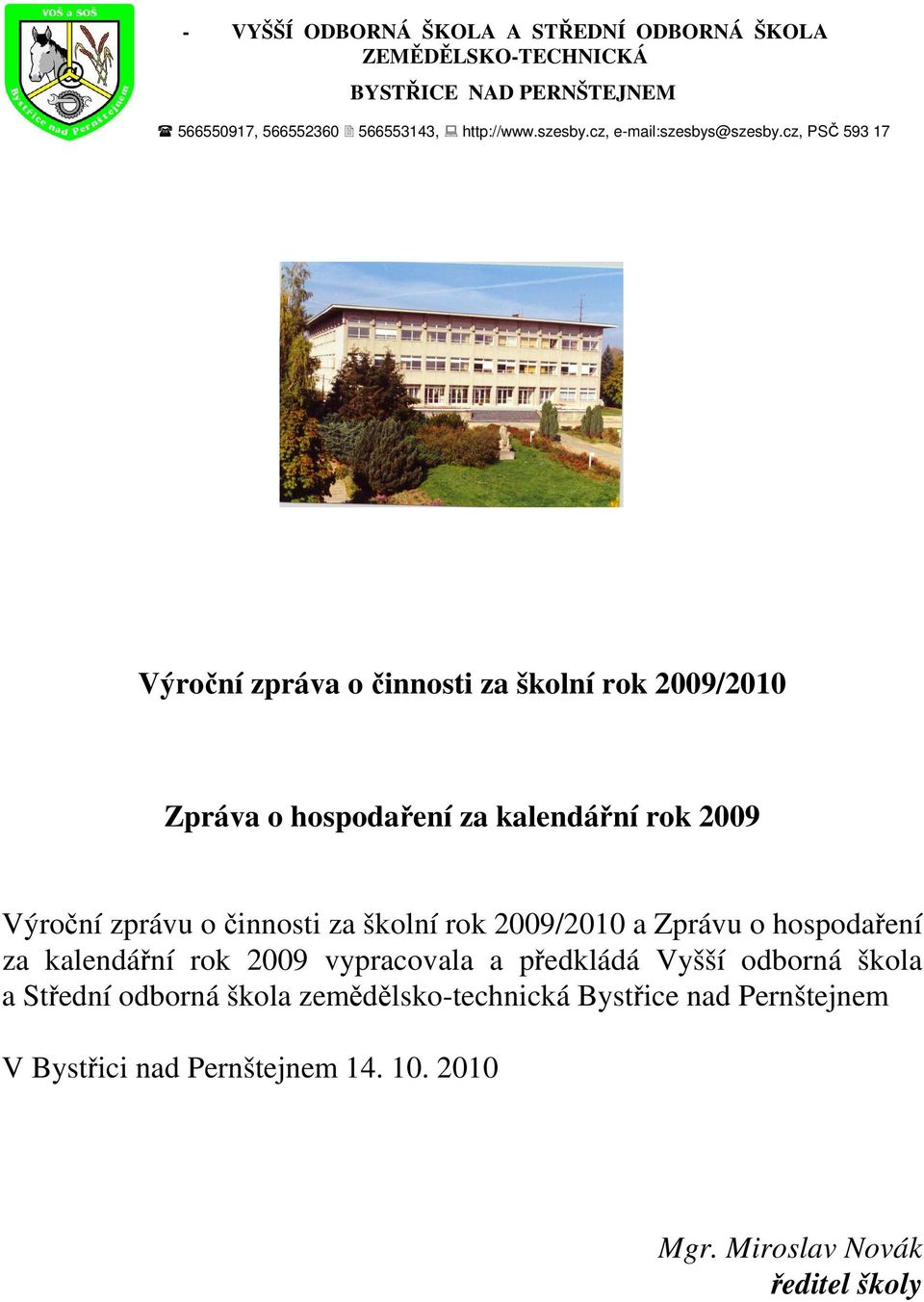 cz, PSČ 593 17 Výroční zpráva o činnosti za školní rok 2009/2010 Zpráva o hospodaření za kalendářní rok 2009 Výroční zprávu o činnosti za