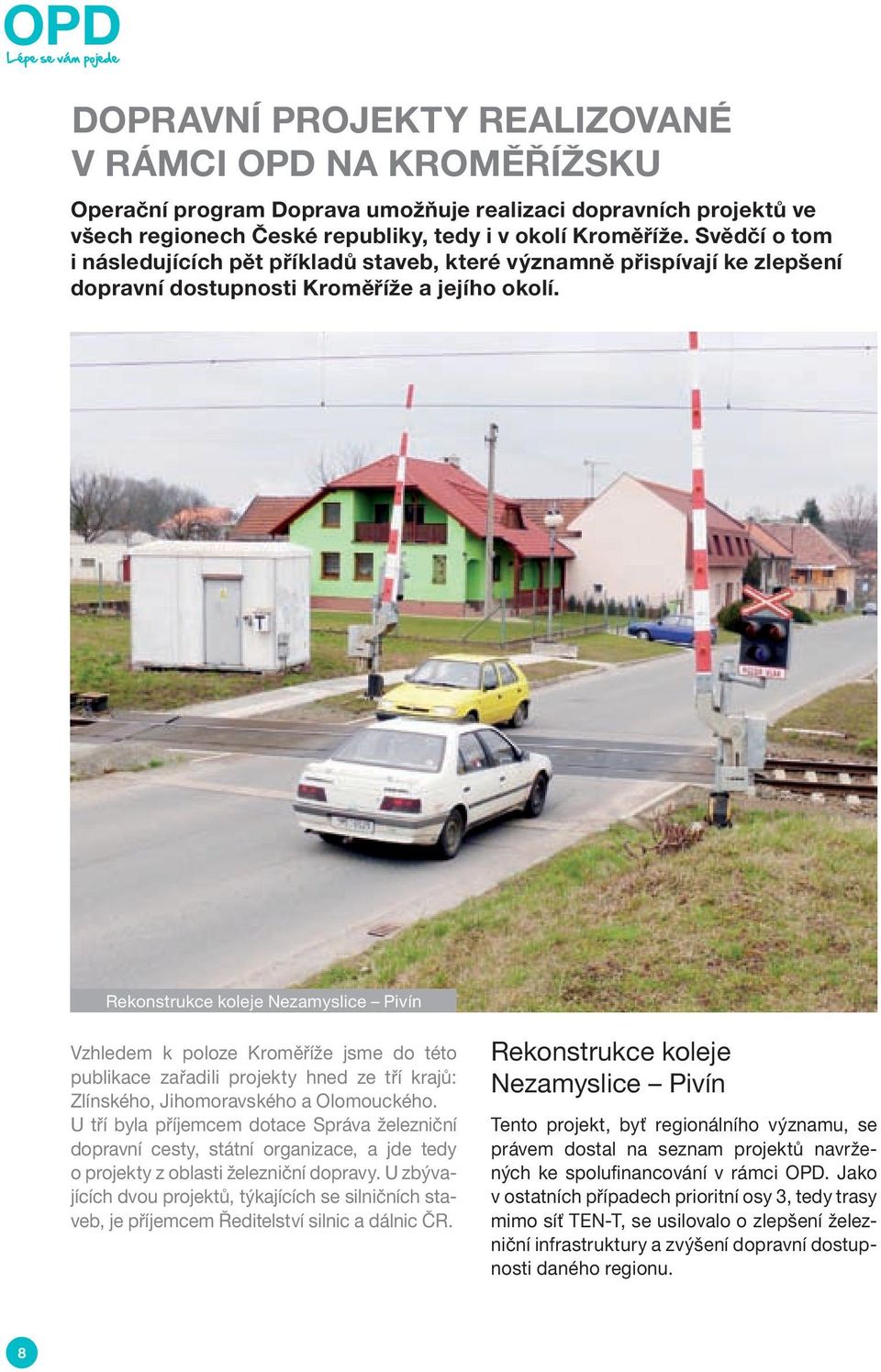 Rekonstrukce koleje Nezamyslice Pivín Vzhledem k poloze Kroměříže jsme do této publikace zařadili projekty hned ze tří krajů: Zlínského, Jihomoravského a Olomouckého.