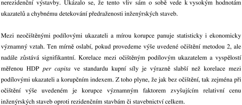 Ten mírně oslabí, pokud provedeme výše uvedené očštění metodou 2, ale nadále zůstává sgnfkantní.