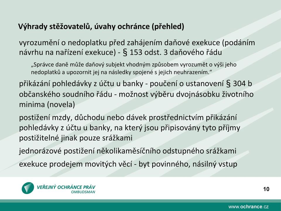 přikázání pohledávky z účtu u banky - poučení o ustanovení 304 b občanského soudního řádu - možnost výběru dvojnásobku životního minima (novela) postižení mzdy, důchodu nebo dávek