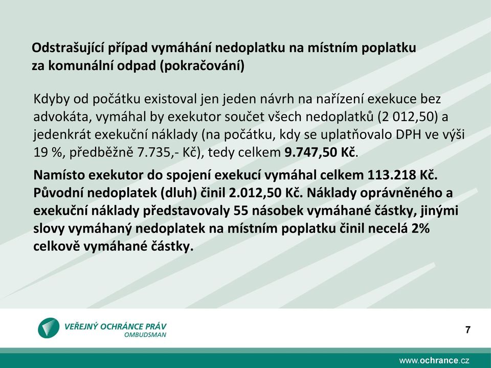 7.735,- Kč), tedy celkem 9.747,50 Kč. Namísto exekutor do spojení exekucí vymáhal celkem 113.218 Kč. Původní nedoplatek (dluh) činil 2.012,50 Kč.