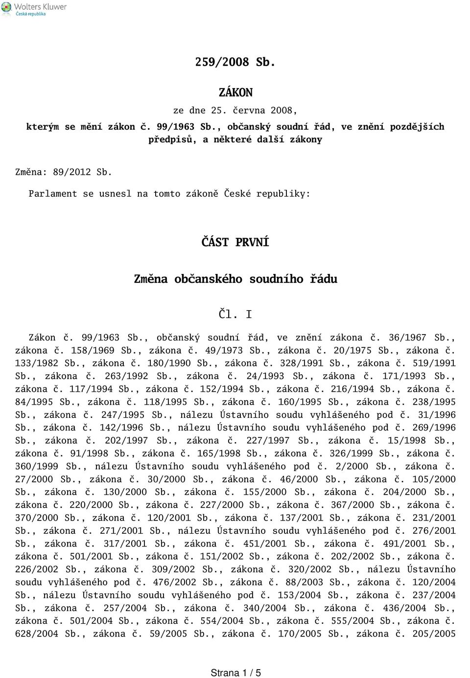 , zákona č. 49/1973 Sb., zákona č. 20/1975 Sb., zákona č. 133/1982 Sb., zákona č. 180/1990 Sb., zákona č. 328/1991 Sb., zákona č. 519/1991 Sb., zákona č. 263/1992 Sb., zákona č. 24/1993 Sb., zákona č. 171/1993 Sb.