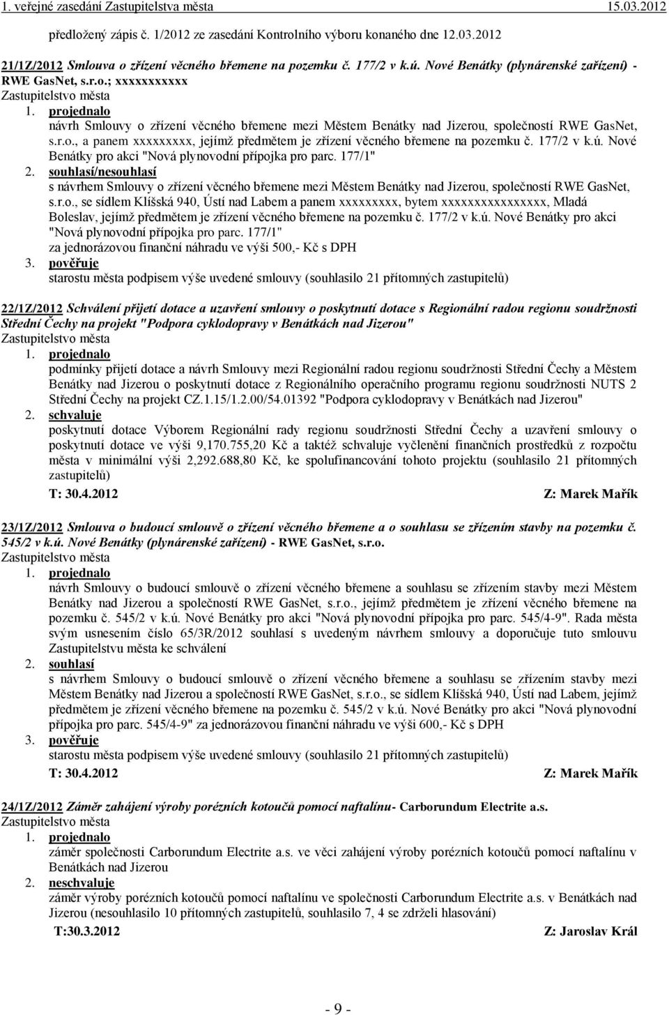 177/2 v k.ú. Nové Benátky pro akci "Nová plynovodní přípojka pro parc. 177/1" /nesouhlasí s návrhem Smlouvy o zřízení věcného břemene mezi Městem Benátky nad Jizerou, společností RWE GasNet, s.r.o., se sídlem Klíšská 940, Ústí nad Labem a panem xxxxxxxxx, bytem xxxxxxxxxxxxxxxx, Mladá Boleslav, jejímž předmětem je zřízení věcného břemene na pozemku č.