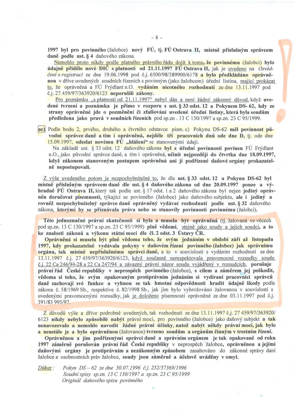 6500/98/38990016178 a bylo piedkl6dino opr6vninou v diive uveden;fch,soudnich iizenich s povinnlfm fiako Zalobcem) riiedni listina, majici prokiuat to, Le opr6vn6nsa FU Frldlantn.O.