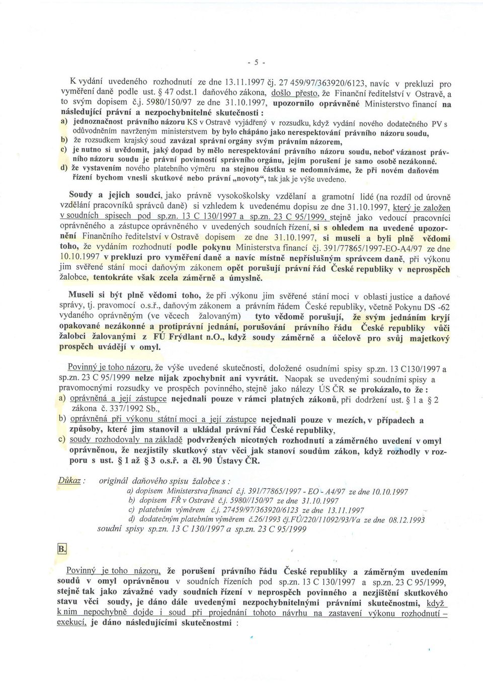 1997, upozornilo oprdvn6n6 Ministerstvo financf na nisledujici prdvni a nezpochybniteln6 skuteinosti : a) jednoznainost prfvniho n6zoru KS v Oshavd v1'j6dien1i v rozsudku, kdyl vydfuni novdho