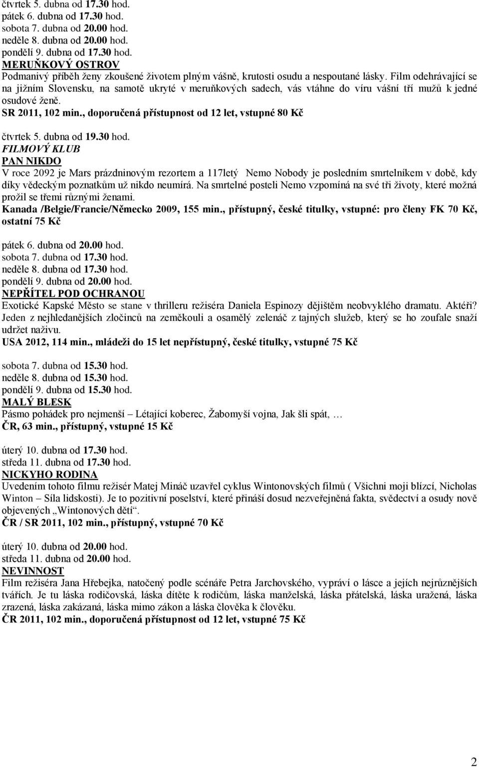 , doporučená přístupnost od 12 let, vstupné 80 Kč čtvrtek 5. dubna od 19.30 hod.