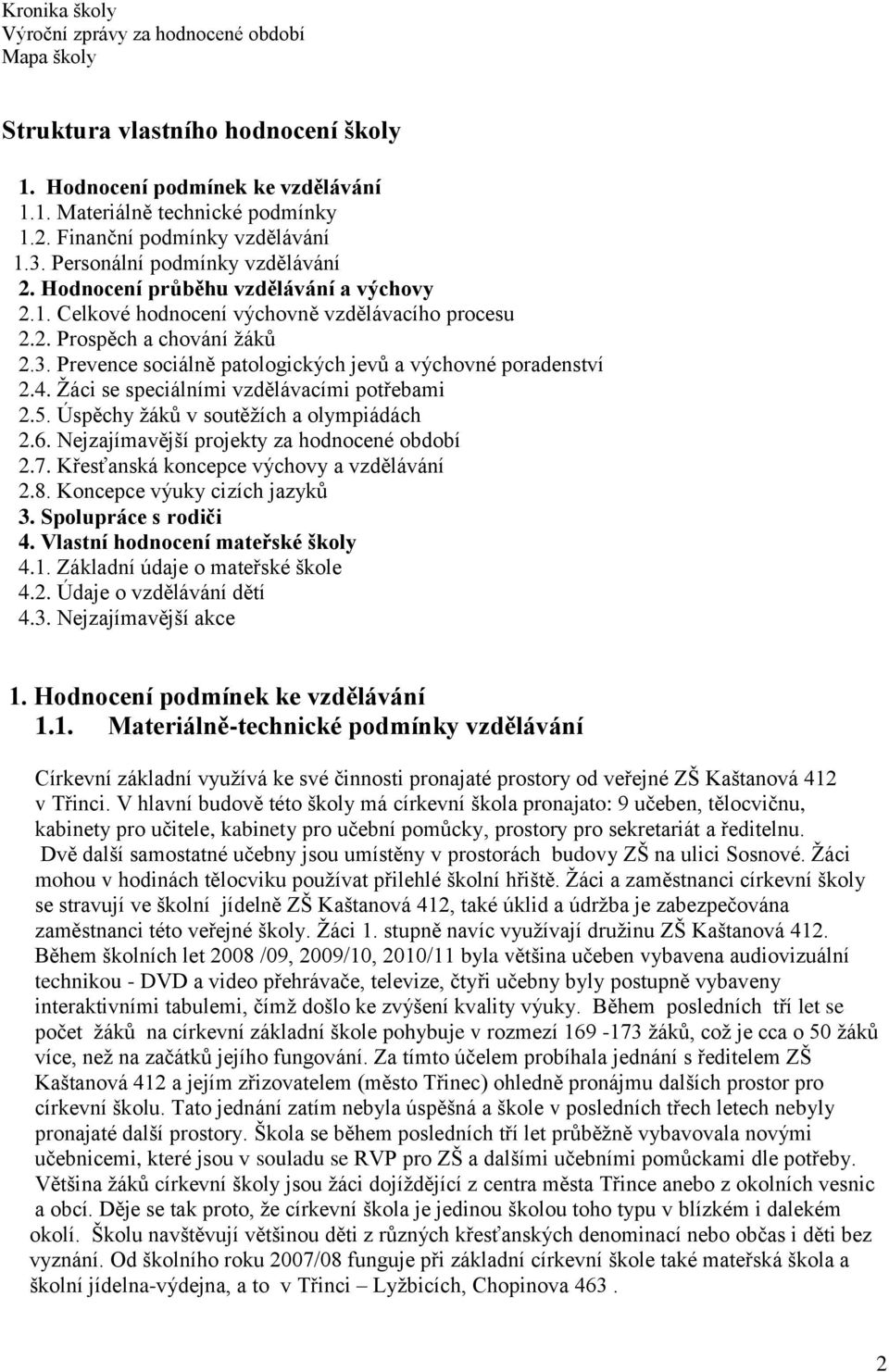 4. Žáci se speciálními vzdělávacími potřebami 2.5. Úspěchy žáků v soutěžích a olympiádách 2.6. Nejzajímavější projekty za hodnocené období 2.7. Křesťanská koncepce výchovy a vzdělávání 2.8.