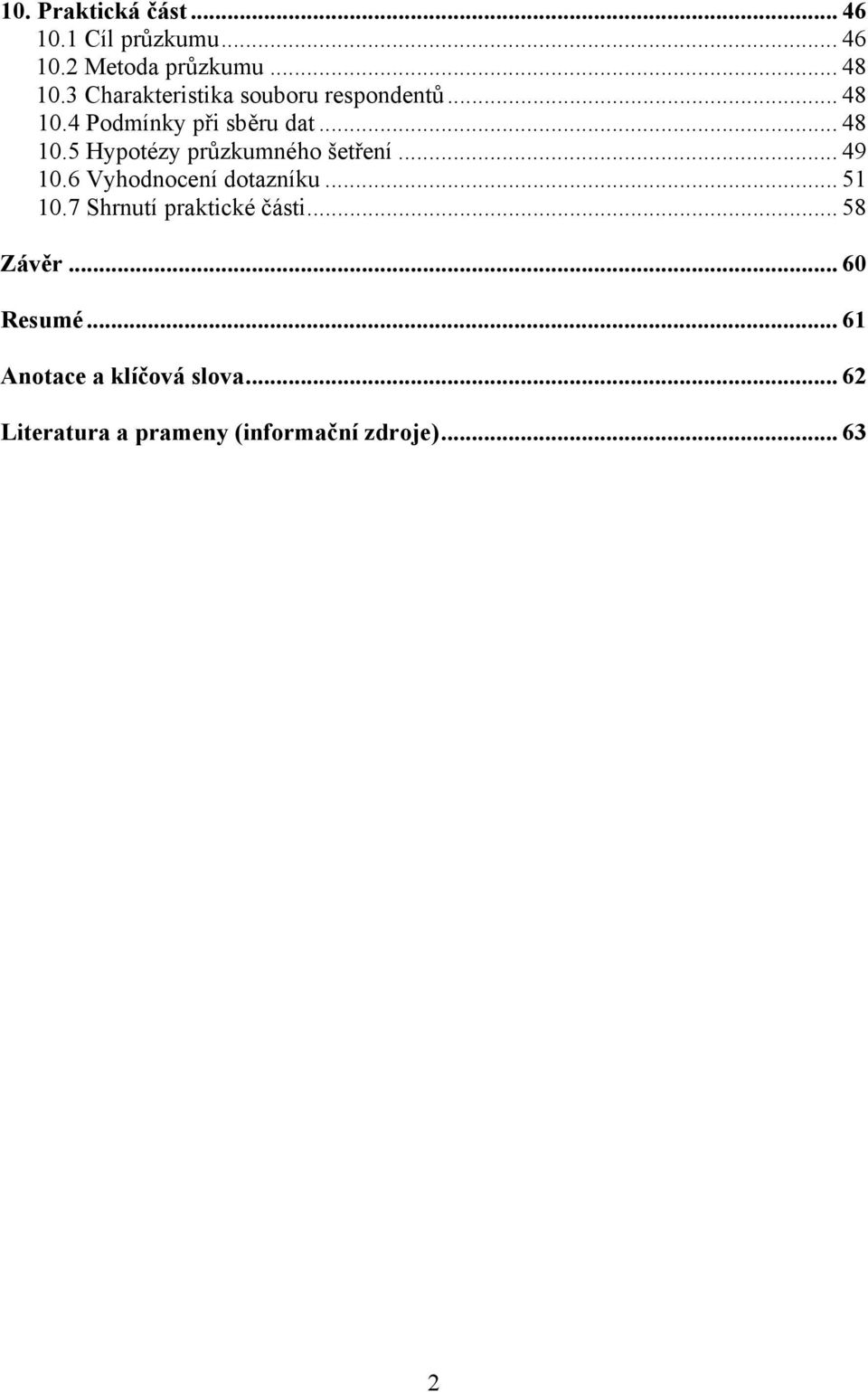 .. 49 10.6 Vyhodnocení dotazníku... 51 10.7 Shrnutí praktické části... 58 Závěr... 60 Resumé.