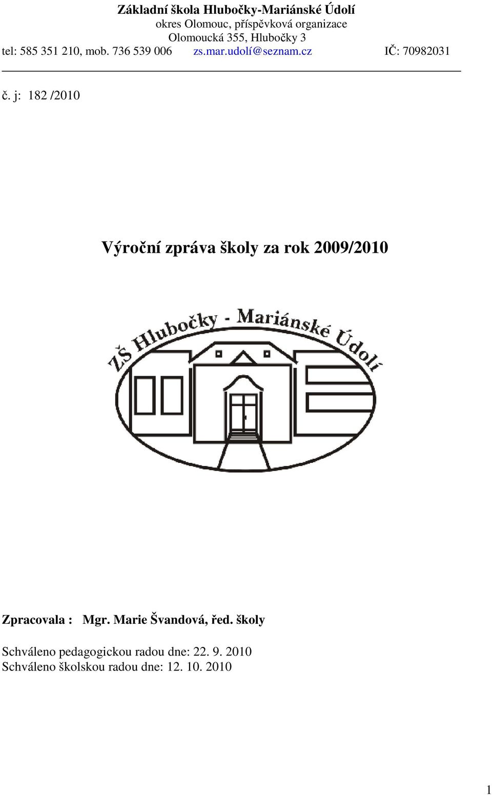 j: 182 /2010 Výroční zpráva školy za rok 2009/2010 Zpracovala : Mgr. Marie Švandová, řed.