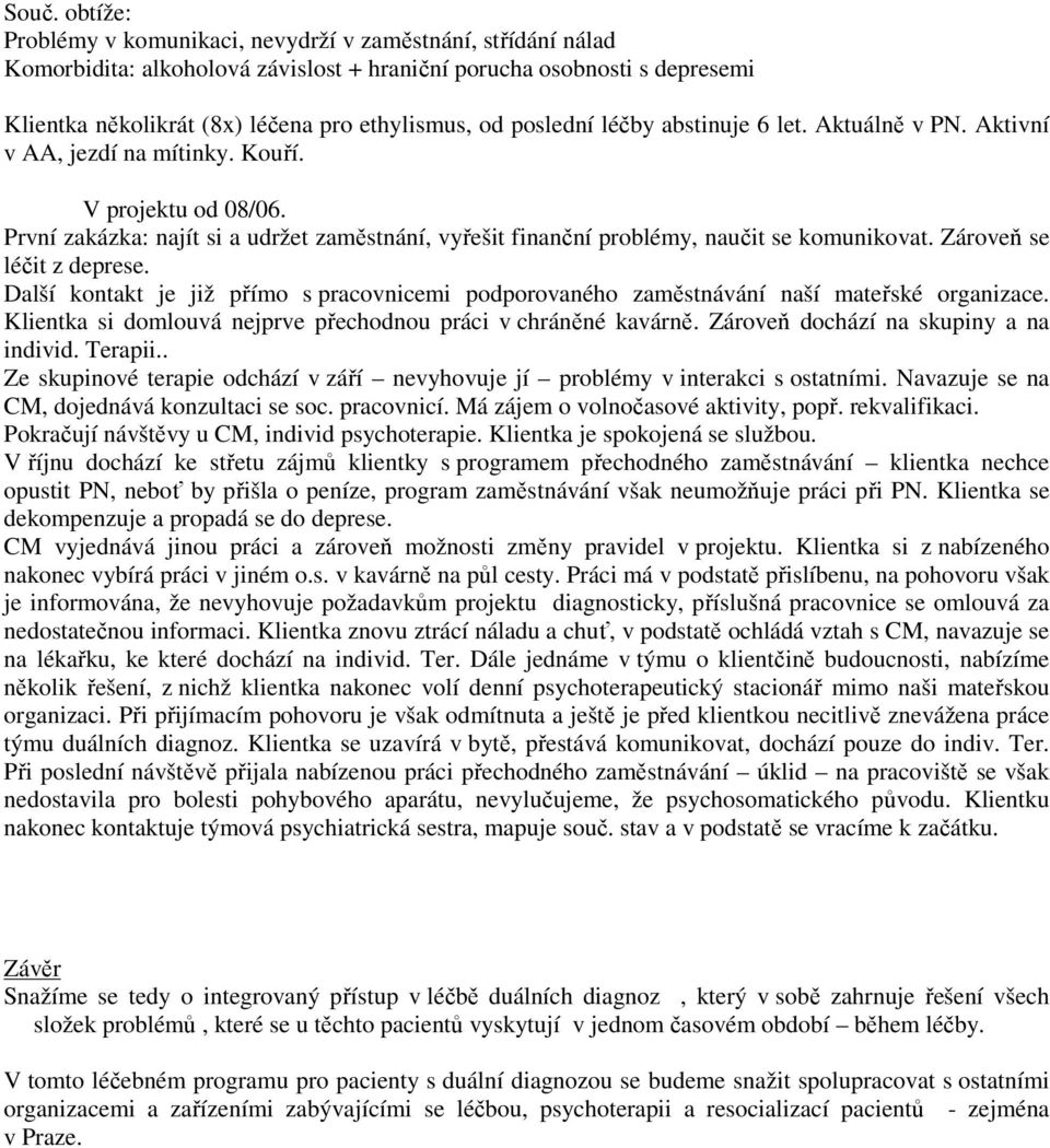 První zakázka: najít si a udržet zaměstnání, vyřešit finanční problémy, naučit se komunikovat. Zároveň se léčit z deprese.