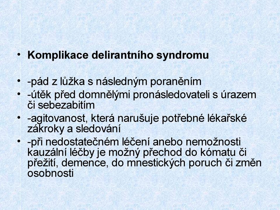 potřebné lékařské zákroky a sledování -při nedostatečném léčení anebo nemožnosti