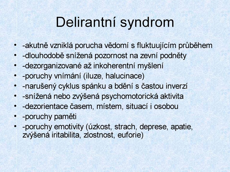 bdění s častou inverzí -snížená nebo zvýšená psychomotorická aktivita -dezorientace časem, místem, situací i