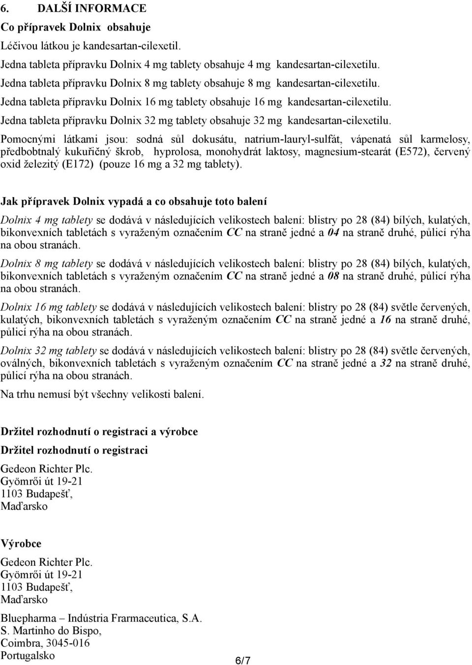 Jedna tableta přípravku Dolnix 32 mg tablety obsahuje 32 mg kandesartan-cilexetilu.