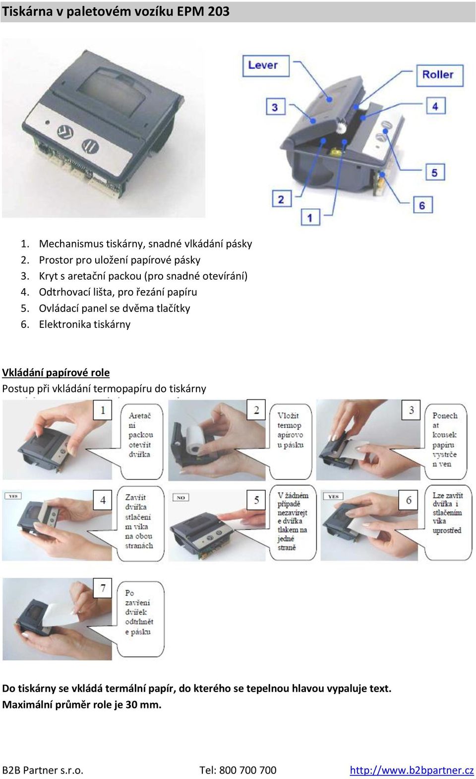 Odtrhovací lišta, pro řezání papíru 5. Ovládací panel se dvěma tlačítky 6.