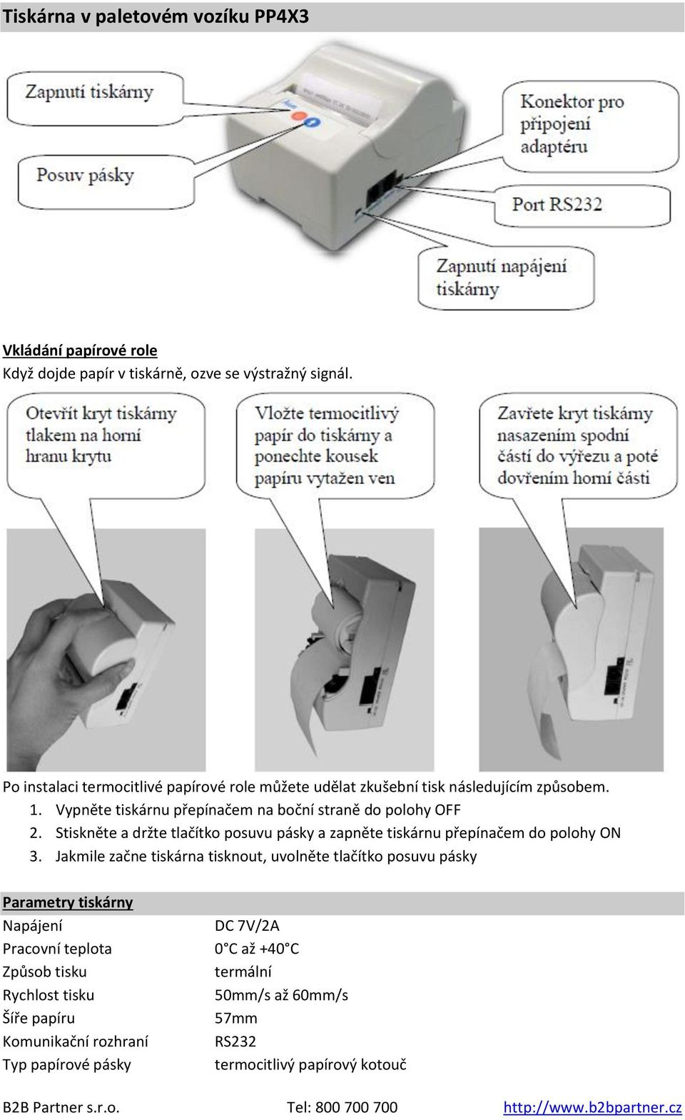 Stiskněte a držte tlačítko posuvu pásky a zapněte tiskárnu přepínačem do polohy ON 3.