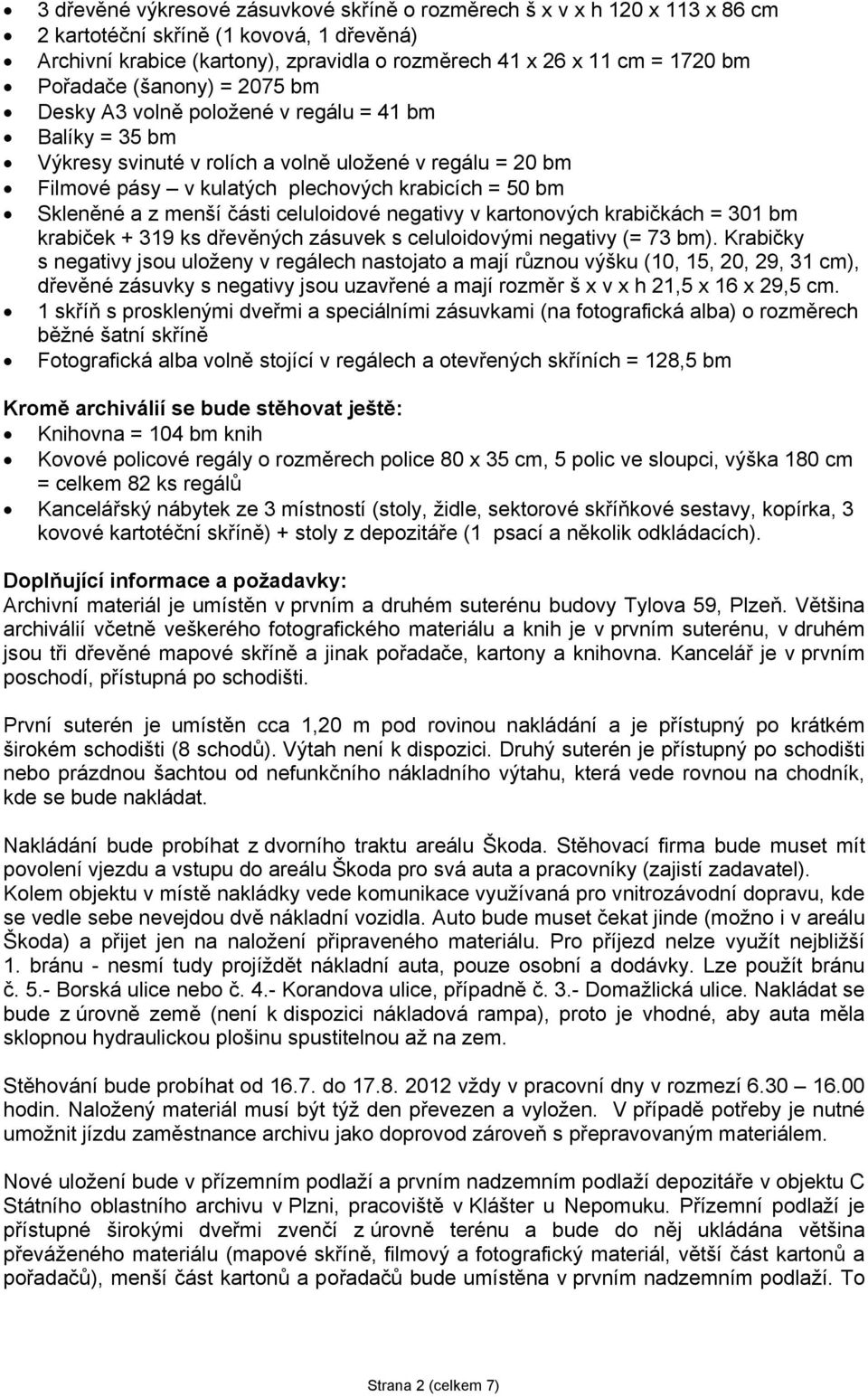 Skleněné a z menší části celuloidové negativy v kartonových krabičkách = 301 bm krabiček + 319 ks dřevěných zásuvek s celuloidovými negativy (= 73 bm).